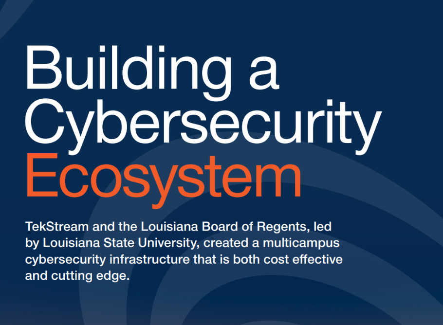 TekStream brief - building a cybersecurity ecosystem at LSU in conjunction with the Louisiana Board of Regents and LONI