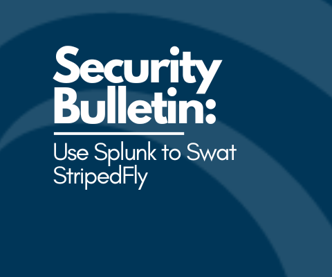 TekStream Security Bulletin: Use Splunk to Swat StripedFly