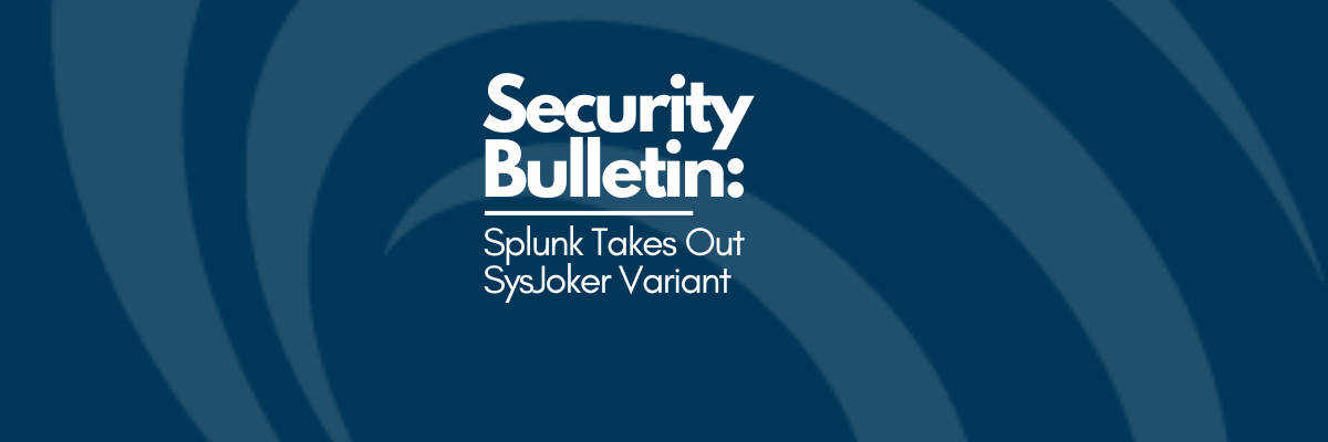 TekStream Security Bulletin: Splunk Takes Out SysJoker Variant